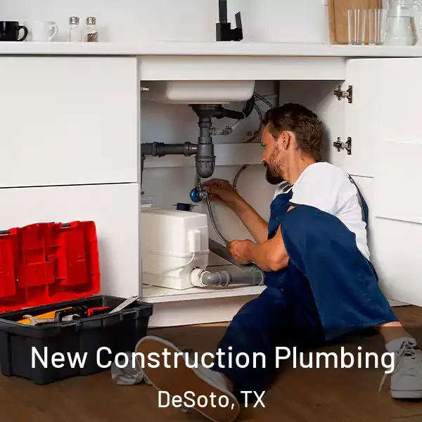  New Construction Plumbing DeSoto, TX