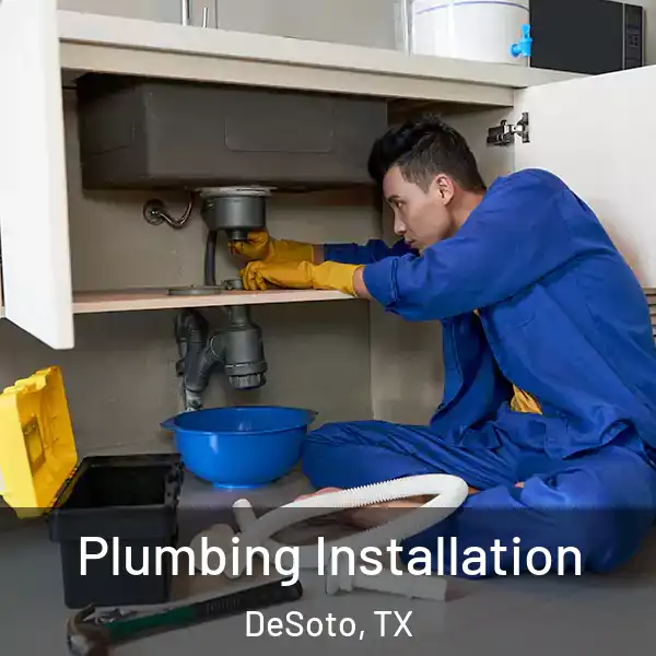  Plumbing Installation DeSoto, TX