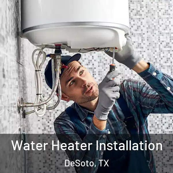  Water Heater Installation DeSoto, TX